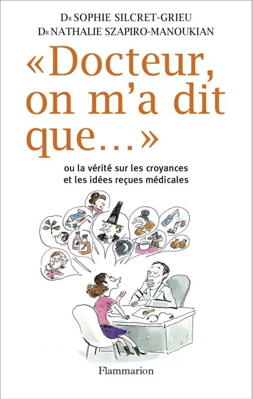 Docteur, on m'a dit que... - Sophie Silcret-Grieu, Nathalie Szapiro-Manoukian - Flammarion