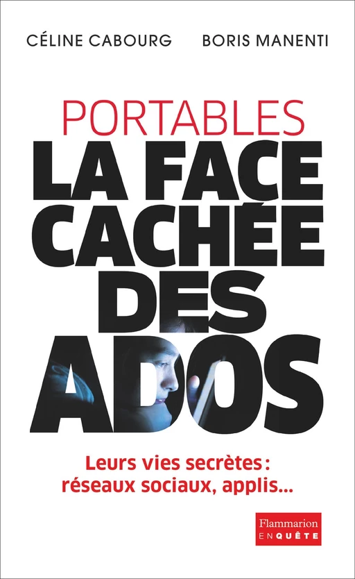 Portables : la face cachée des ados - Céline Cabourg, Boris Manenti - Flammarion