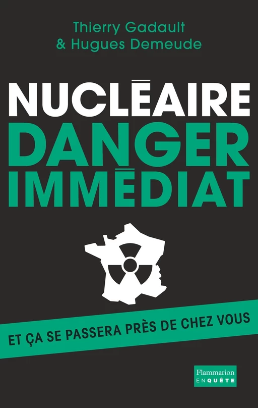 Nucléaire : danger immédiat - Thierry Gadault, Hugues Demeude - Flammarion