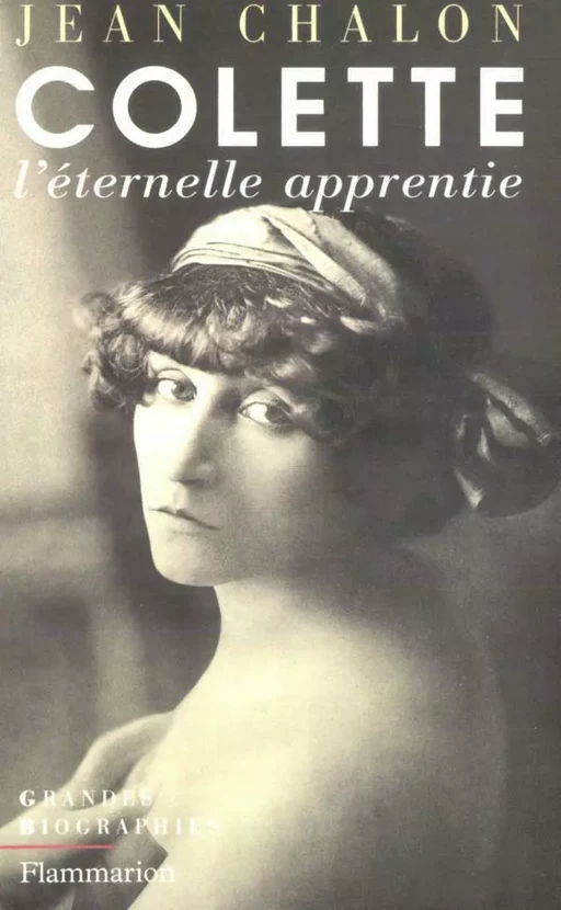 Colette. L'éternelle apprentie - Jean Chalon - Flammarion