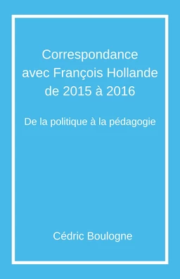 Correspondance  avec François Hollande  de 2015 à 2016