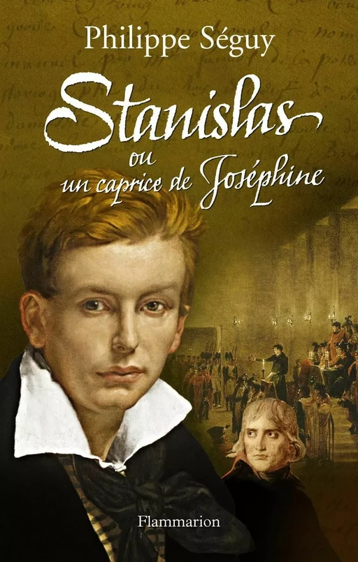 Stanislas ou un caprice de Joséphine - Philippe Séguy - Flammarion