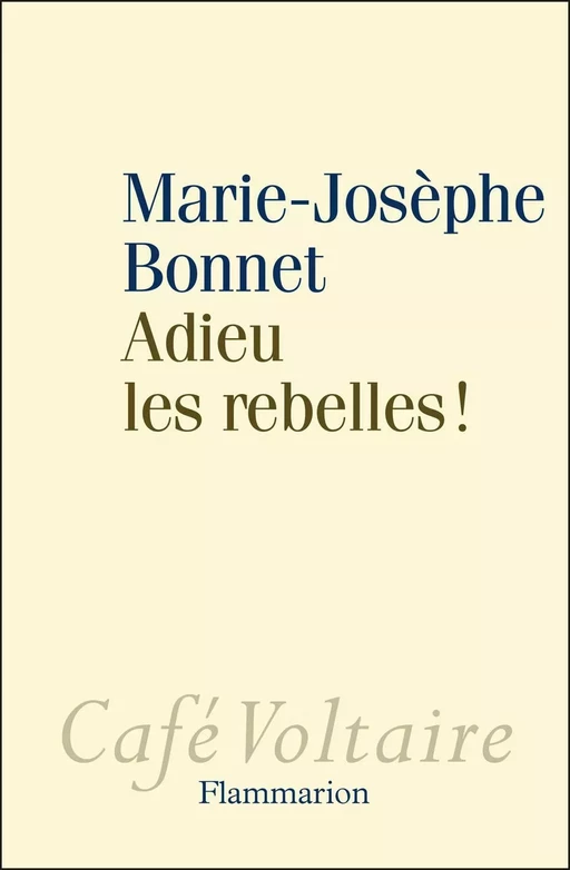 Adieu les rebelles ! - Marie-Josèphe Bonnet - Flammarion