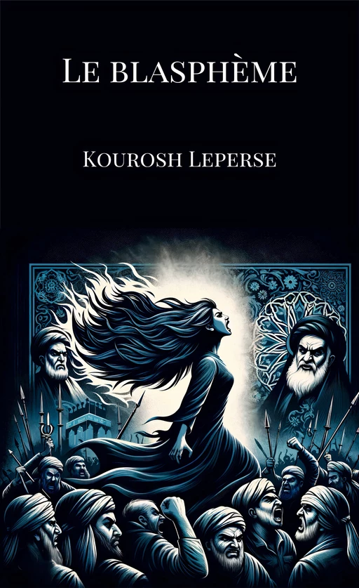 Le Blasphème - Kourosh Leperse - Librinova