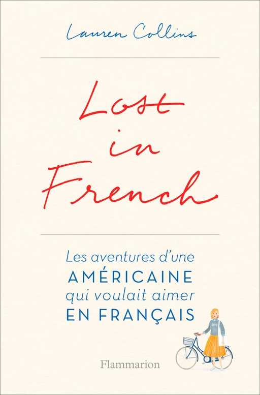 Lost in French. Les aventures d'une américaine qui voulait aimer en français - Lauren Collins - Flammarion