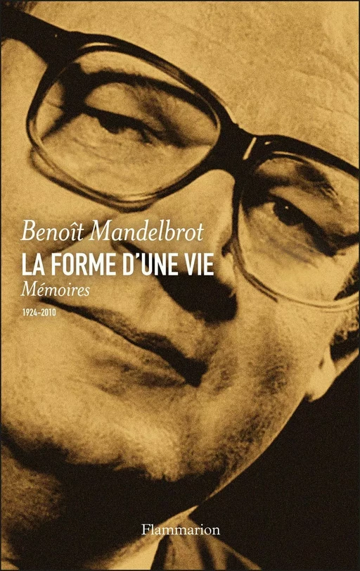 La forme d'une vie. Mémoires (1924-2010) - Benoît Mandelbrot - Flammarion