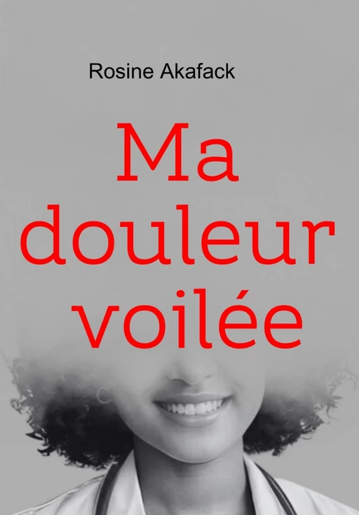 Ma douleur voilée - Rosine Fany Akafack - Librinova