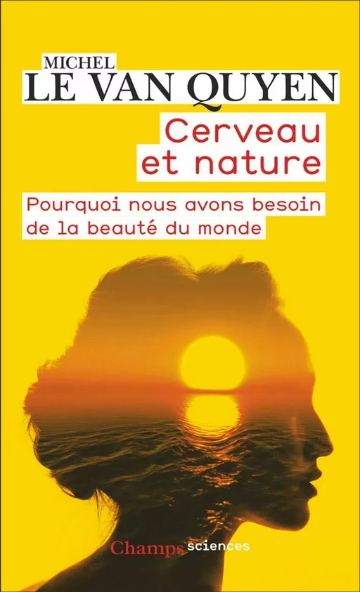 Cerveau et nature. Pourquoi nous avons besoin de la beauté du monde - Michel Le Van Quyen - Flammarion