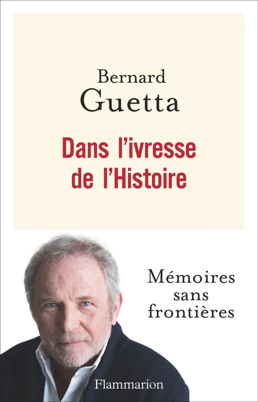 Dans l'ivresse de l'Histoire - Bernard Guetta - Flammarion