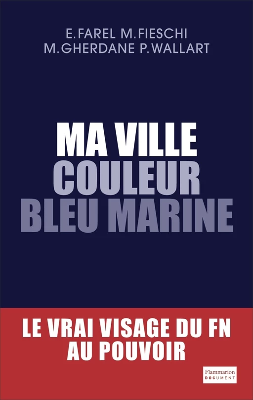 Ma ville couleur bleu marine. Le vrai visage du FN au pouvoir - Eric Farel, Maxime Fieschi, Mehdi Gherdane - Flammarion