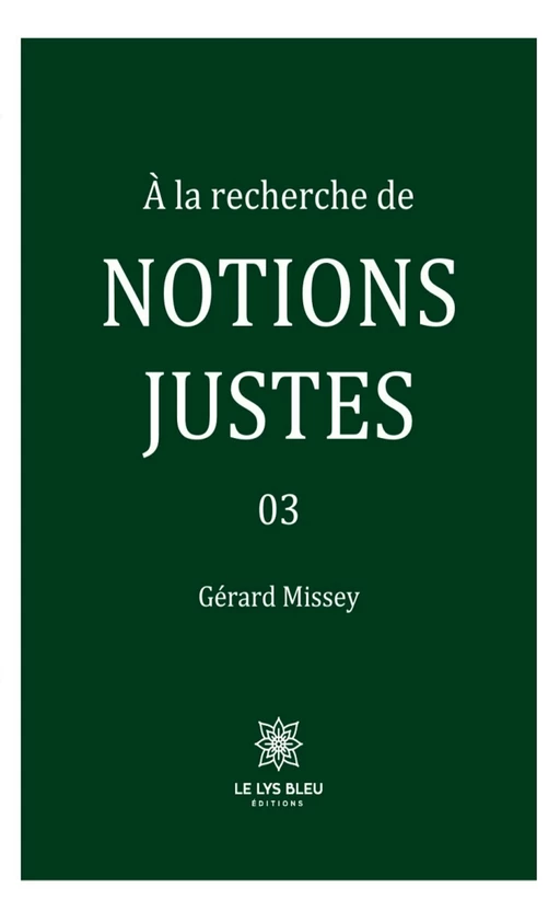 À la recherche de notions justes - Tome 3 - Gérard Missey - Le Lys Bleu Éditions