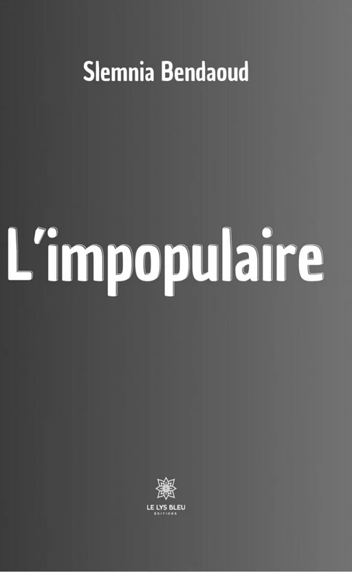 L’impopulaire - Slemnia Bendaoud - Le Lys Bleu Éditions