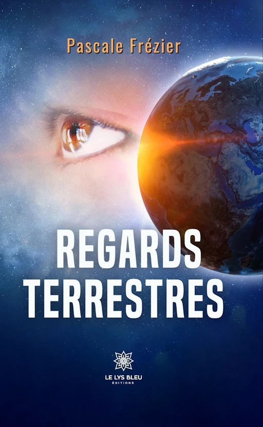 Regards terrestres - Pascale Frézier - Le Lys Bleu Éditions