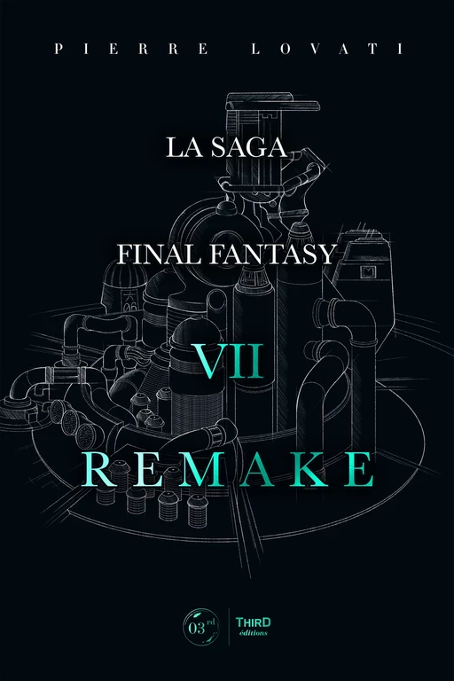 La saga Final Fantasy VII Remake - Pierre Lovati - Third Editions