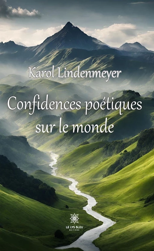 Confidences poétiques sur le monde - Karol Lindenmeyer - Le Lys Bleu Éditions