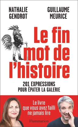 Le fin mot de l'histoire. 201 expressions pour épater la galerie