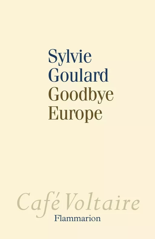 Goodbye Europe - Sylvie Goulard - Flammarion