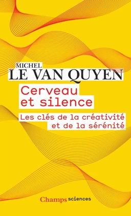 Cerveau et silence. Les clés de la créativité et de la sérénité