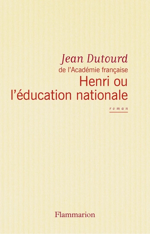 Henri ou l'éducation nationale - Jean Dutourd - Flammarion