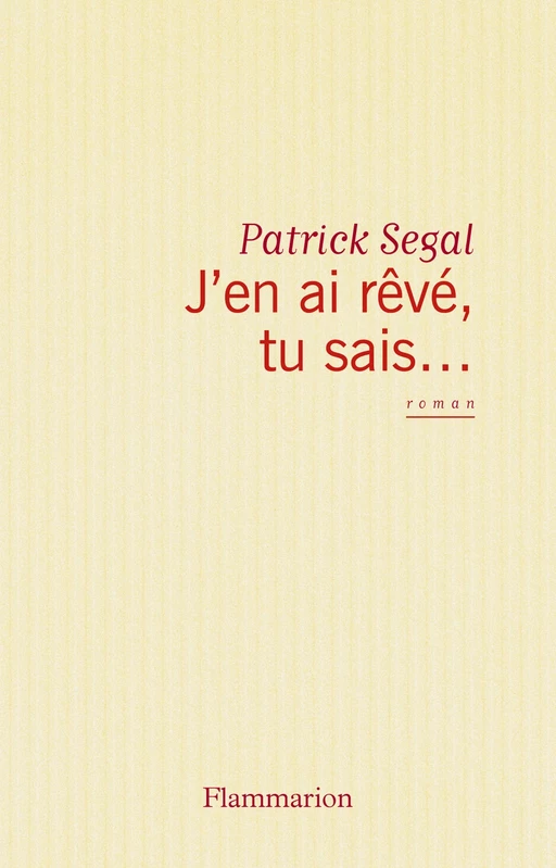 J'en ai rêvé, tu sais… - Patrick Segal - Flammarion