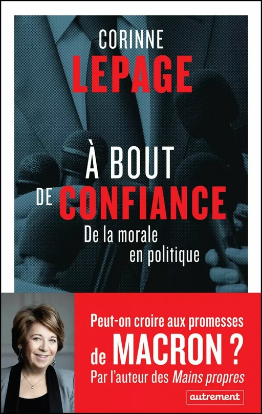 À bout de confiance. De la morale en politique - Corinne Lepage - Autrement