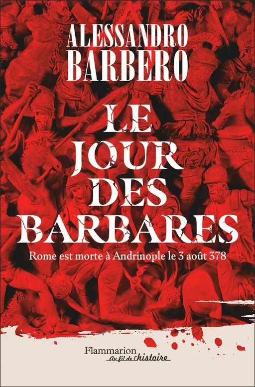 Le Jour des barbares. Rome est morte à Andrinople le 3 août 378 - Alessandro Barbero - Flammarion