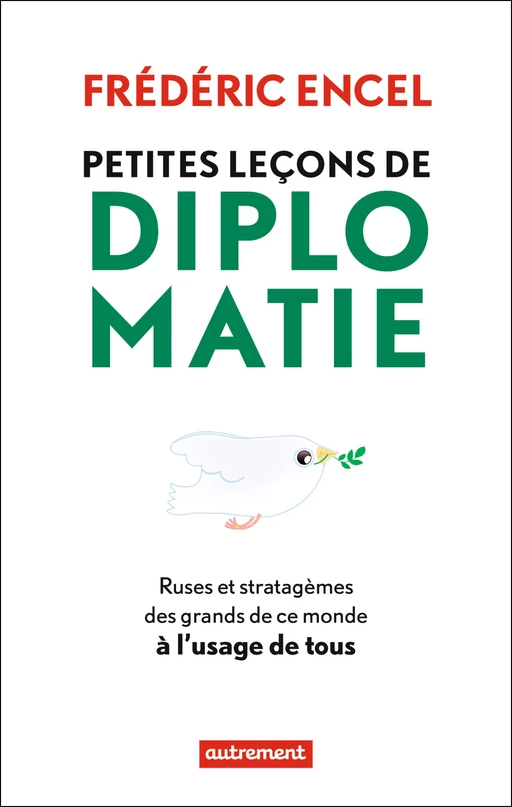 Petites leçons de diplomatie. ruses et stratagèmes des grands de ce monde à l'usage de tous - Frédéric Encel - Autrement