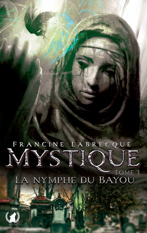 Mystique - Tome 3 La nymphe du bayou - Francine Labrecque - Art en Mots Éditions