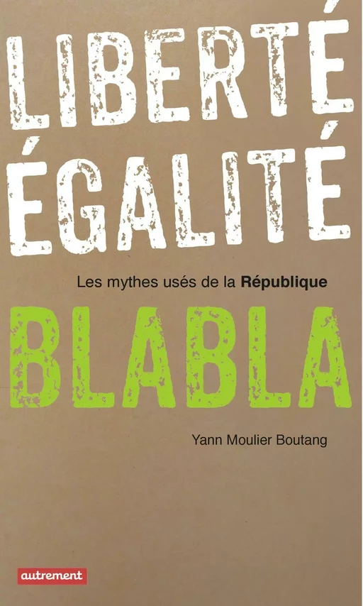 Liberté, égalité, blabla - Yann Moulier Boutang - Autrement