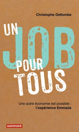 Un job pour tous. Une autre économie est possible : l'expérience Emmaüs