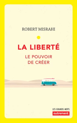 La liberté. Le pouvoir de créer