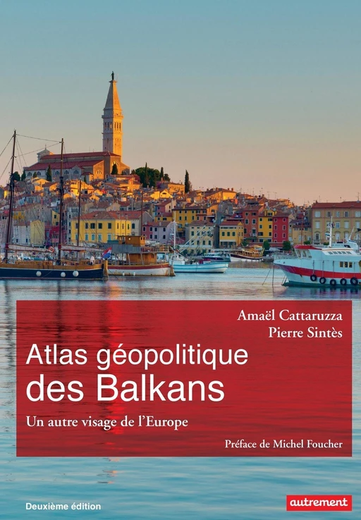 Atlas géopolitique des Balkans. Un autre visage de l’Europe - Pierre Sintès - Autrement