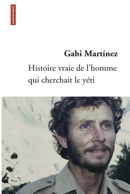 Histoire vraie de l'homme qui cherchait le yéti - Gabi Martínez - Autrement