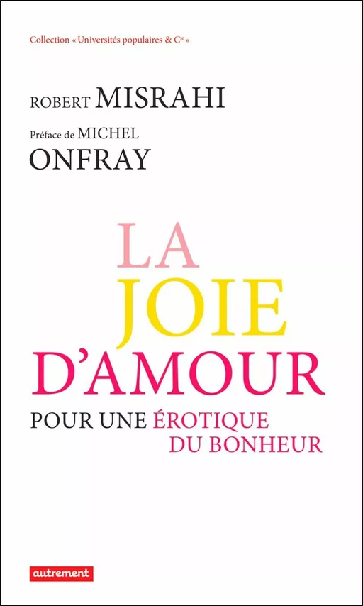 La Joie d'amour. Pour une érotique du bonheur - Robert Misrahi - Autrement