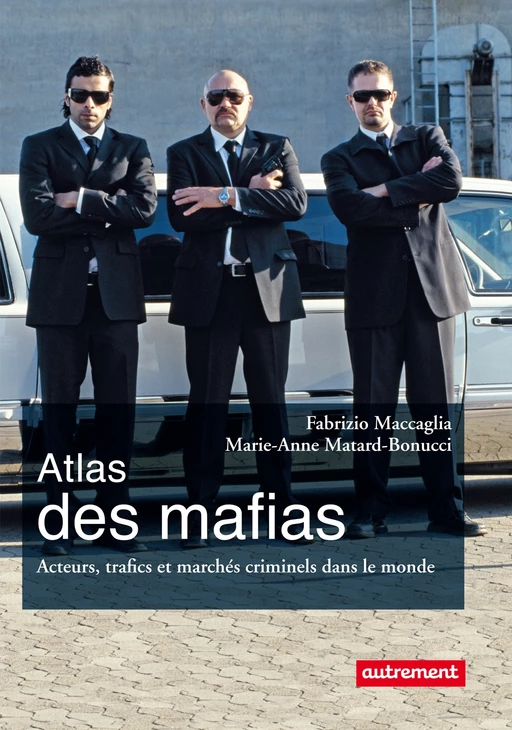 Atlas des mafias. Acteurs, trafics et marchés criminels dans le monde - Fabrizio Maccaglia, Marie-Anne Matard-Bonucci - Autrement