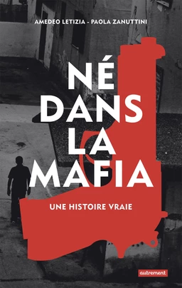 Né dans la mafia. Une histoire vraie