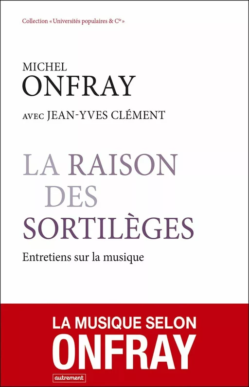 La Raison des sortilèges - Entretiens sur la musique - Michel Onfray - Autrement