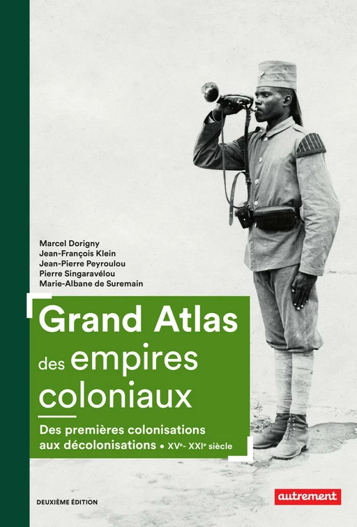 Grand Atlas des empires coloniaux - Marcel Dorigny, Jean-François Klein, Jean-Pierre Peyroulou, Pierre Singaravélou, Marie-Albane de Suremain,  Collectif - Autrement