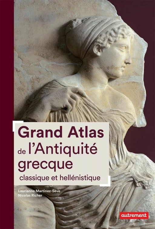 Grand Atlas de l’Antiquité grecque classique et hellénistique - Laurianne Martinez-Sève, Nicolas Richer - Autrement