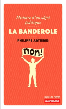 La banderole. Histoire d'un objet politique