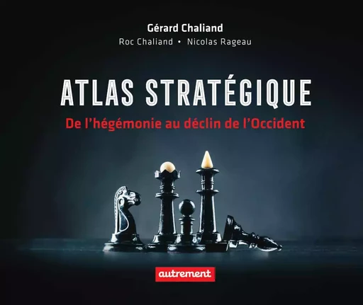 Atlas stratégique. De l'hégémonie au déclin de l'Occident - Gérard Chaliand, Roc Chaliand - Autrement