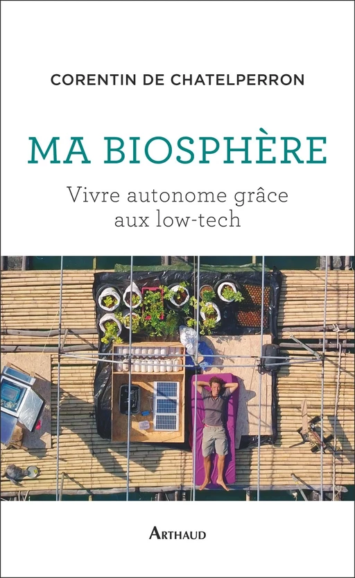 Ma biosphère. Vivre autonome grâce aux low-tech - Corentin de Chatelperron - Arthaud