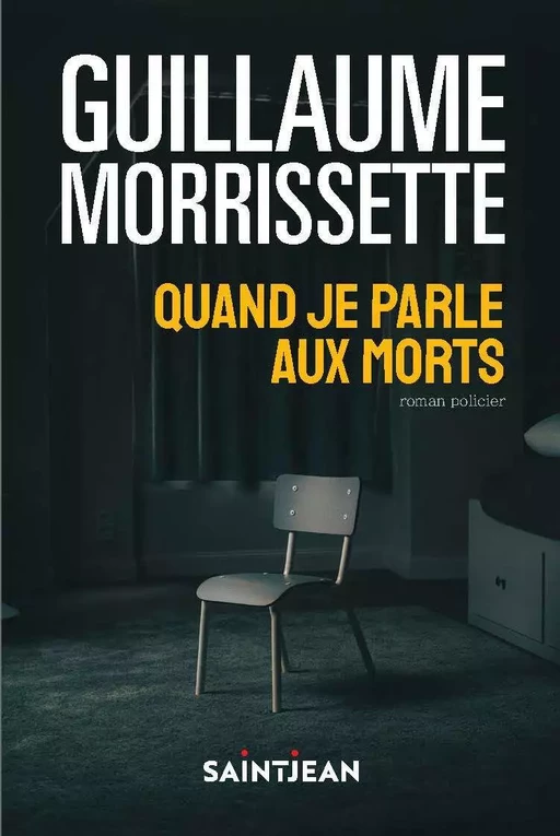 Quand je parle aux morts, n. éd. - Guillaume Morrissette - Guy Saint-Jean Editeur