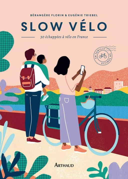 Slow vélo. 30 échappées en vélo en France - Bérangère Florin, Eugénie Triebel - Arthaud