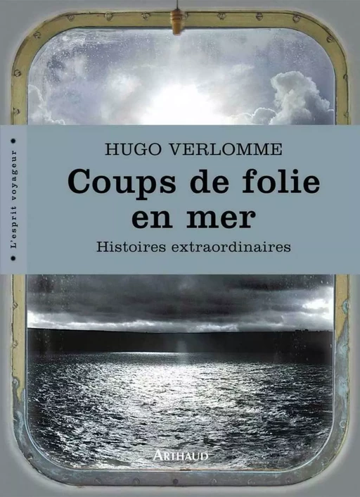 Coups de folie en mer. Histoires extraordinaires - Hugo Verlomme - Arthaud