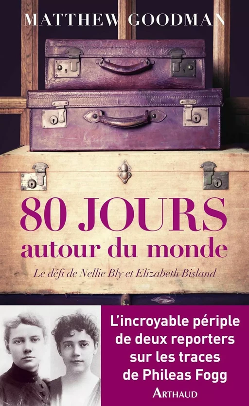 Quatre-vingts jours autour du monde. Le défi Nellie Bly et Elisabeth Bisland - Matthew Goodman - Arthaud