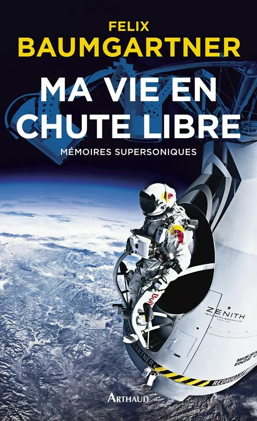 Ma vie en chute libre. Mémoires supersoniques - Félix Baumgartner - Arthaud