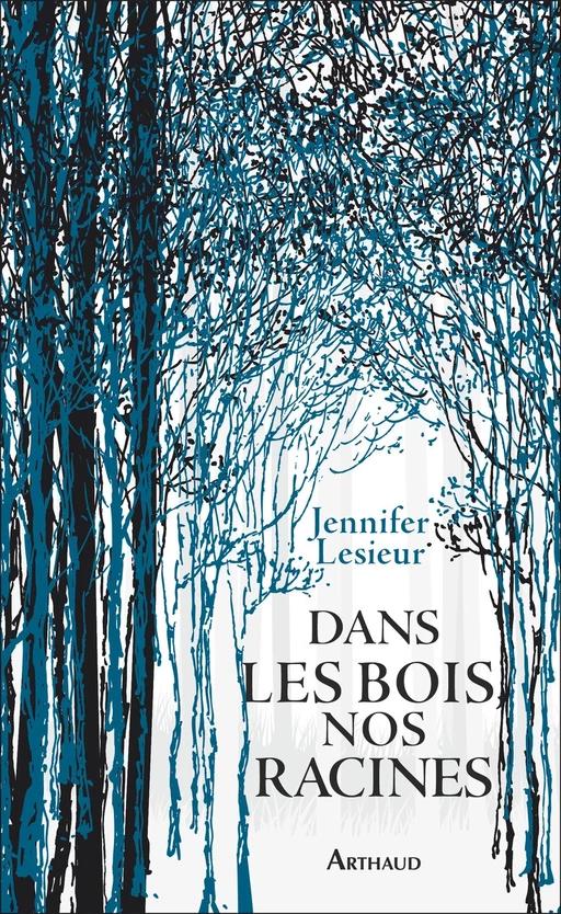 Dans les bois, nos racines - Jennifer Lesieur - Arthaud