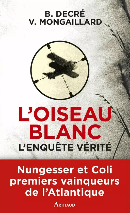 L'Oiseau blanc. L'enquête vérité (Nungesser et Coli) - Bernard Decré, Vincent Mongaillard - Arthaud