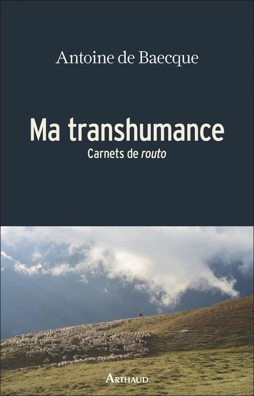 Ma transhumance - Antoine de Baecque - Arthaud